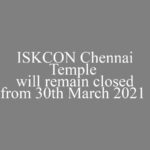 ISKCON Chennai Temple will remain closed due to increased cases of COVID from 30th March 2021 until further notice