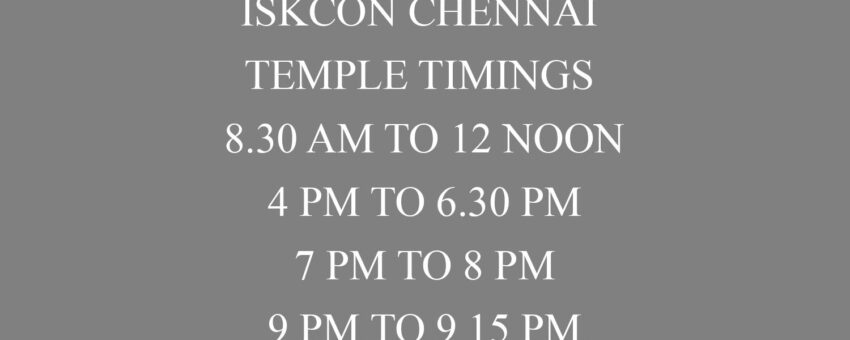 ISKCON CHENNAI – TEMPLE TIMINGS  ( CLOSED – JANUARY 14 TO 18 AS PER NEW COVID RULE )—-TEMPLE TIMNGS – 8.30 AM TO 12 NOON, 4 PM TO 6.30 PM, 7 PM TO 8 PM, 9 PM TO 9 15 PM
